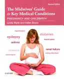 Le guide des sages-femmes sur les principales pathologies : Grossesse et accouchement - The Midwives' Guide to Key Medical Conditions: Pregnancy and Childbirth