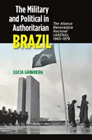 Le militaire et le politique dans un Brésil autoritaire : L'Aliana Renovadora Nacional (Arena), 1965-1979 - The Military and Political in Authoritarian Brazil: The Aliana Renovadora Nacional (Arena), 1965-1979