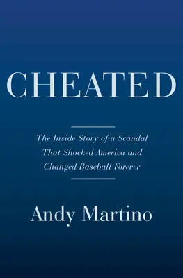 Trompé : L'histoire intérieure du scandale des Astros et une histoire colorée de vol de signes - Cheated: The Inside Story of the Astros Scandal and a Colorful History of Sign Stealing