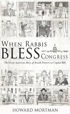 Quand les rabbins bénissent le Congrès : La grande histoire américaine des prières juives au Capitole - When Rabbis Bless Congress: The Great American Story of Jewish Prayers on Capitol Hill