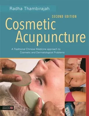 Acupuncture cosmétique, deuxième édition : Une approche de la médecine traditionnelle chinoise aux problèmes esthétiques et dermatologiques - Cosmetic Acupuncture, Second Edition: A Traditional Chinese Medicine Approach to Cosmetic and Dermatological Problems