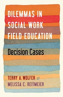 Dilemmes dans la formation sur le terrain en travail social : Decision Cases - Dilemmas in Social Work Field Education: Decision Cases