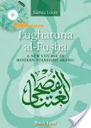 Lughatuna Al-Fusha : Un nouveau cours d'arabe standard moderne : Livre quatre - Lughatuna Al-Fusha: A New Course in Modern Standard Arabic: Book Four