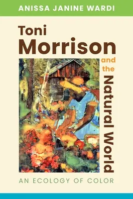 Toni Morrison et le monde naturel : Une écologie de la couleur - Toni Morrison and the Natural World: An Ecology of Color