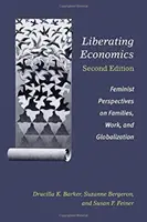 Liberating Economics, deuxième édition : Perspectives féministes sur les familles, le travail et la mondialisation - Liberating Economics, Second Edition: Feminist Perspectives on Families, Work, and Globalization
