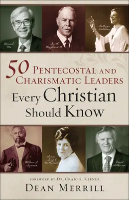 50 leaders pentecôtistes et charismatiques que tout chrétien devrait connaître - 50 Pentecostal and Charismatic Leaders Every Christian Should Know