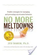 Fini les crises de colère : Stratégies positives de gestion et de prévention des comportements incontrôlables - No More Meltdowns: Positive Strategies for Managing and Preventing Out-Of-Control Behavior