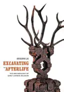 Excavating the Afterlife : L'archéologie de la religion chinoise primitive - Excavating the Afterlife: The Archaeology of Early Chinese Religion