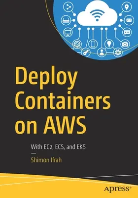 Déployer des conteneurs sur Aws : Avec Ec2, Ecs et Eks - Deploy Containers on Aws: With Ec2, Ecs, and Eks