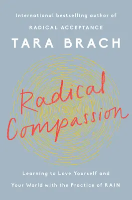 Compassion radicale : Apprendre à s'aimer et à aimer le monde avec la pratique de la pluie - Radical Compassion: Learning to Love Yourself and Your World with the Practice of Rain