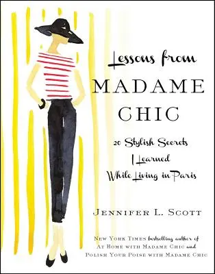 Leçons de Madame Chic : 20 secrets de style que j'ai appris en vivant à Paris - Lessons from Madame Chic: 20 Stylish Secrets I Learned While Living in Paris