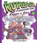 Rutabaga le Chef d'Aventure : Livre 2 : Festins de Fureur - Rutabaga the Adventure Chef: Book 2: Feasts of Fury