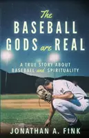 Les dieux du baseball sont réels : une histoire vraie sur le baseball et la spiritualité - The Baseball Gods are Real: A True Story about Baseball and Spirituality