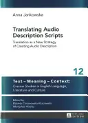 Traduire les scripts d'audiodescription ; la traduction comme nouvelle stratégie de création d'audiodescription - Translating Audio Description Scripts; Translation as a New Strategy of Creating Audio Description