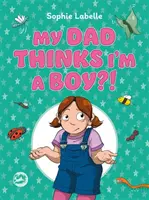 Mon père pense que je suis un garçon&nbsp;? Un livre pour enfants transpositif - My Dad Thinks I'm a Boy?!: A Trans Positive Children's Book