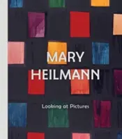 Mary Heilmann : Regarder des images - Mary Heilmann: Looking at Pictures