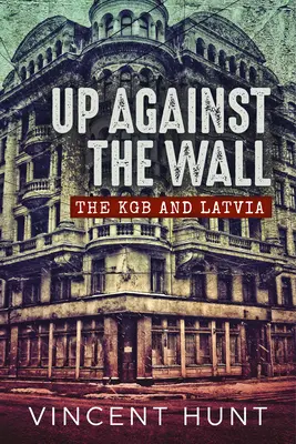 Contre le mur : Le KGB et la Lettonie - Up Against the Wall: The KGB and Latvia