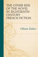 L'autre essor du roman dans la fiction française du XVIIIe siècle - The Other Rise of the Novel in Eighteenth-Century French Fiction