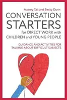 Conversation Starters for Direct Work with Children and Young People (amorces de conversation pour le travail direct avec les enfants et les jeunes) : Conseils et activités pour aborder des sujets difficiles - Conversation Starters for Direct Work with Children and Young People: Guidance and Activities for Talking about Difficult Subjects