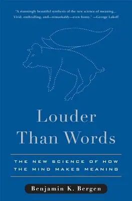 Plus fort que les mots : La nouvelle science de la signification de l'esprit - Louder Than Words: The New Science of How the Mind Makes Meaning