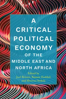 Une économie politique critique du Moyen-Orient et de l'Afrique du Nord - A Critical Political Economy of the Middle East and North Africa