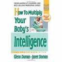 Comment multiplier l'intelligence de votre bébé - How to Multiply Your Baby's Intelligence