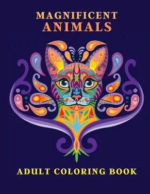 Magnificent Animals : Livre de coloriage pour adultes Livre de coloriage pour adultes Livre de coloriage pour adultes Livre de coloriage pour adultes Livre de coloriage pour adultes Livre de coloriage pour adultes Livre de coloriage pour adultes Animal Lov - Magnificent Animals: Adult Coloring Book Animal Adult Coloring Book Adult Coloring Book Animals Amazing Coloring Book for Adults Animal Lov