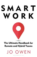 Smart Work - The Ultimate Handbook for Remote and Hybrid Teams (Le travail intelligent - Le manuel ultime pour les équipes distantes et hybrides) - Smart Work - The Ultimate Handbook for Remote and Hybrid Teams