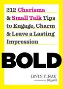 Bold : 212 conseils sur le charisme et les petites conversations pour s'engager, charmer et laisser une impression durable - Bold: 212 Charisma and Small Talk Tips to Engage, Charm and Leave a Lasting Impression