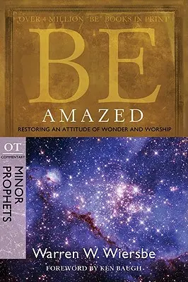 S'étonner : Rétablir une attitude d'émerveillement et d'adoration, Commentaire de l'AT : Les petits prophètes - Be Amazed: Restoring an Attitude of Wonder and Worship, OT Commentary: Minor Prophets