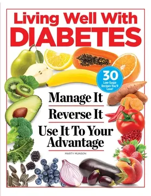 Bien vivre avec le diabète : Le gérer. L'inverser. Utilisez-le à votre avantage - Living Well with Diabetes: Manage It. Reverse It. Use It to Your Advantage