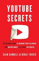 Les secrets de YouTube : Le guide ultime pour développer votre audience et gagner de l'argent en tant qu'influenceur vidéo - YouTube Secrets: The Ultimate Guide to Growing Your Following and Making Money as a Video Influencer