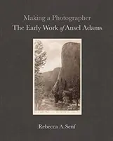 Faire un photographe : Les premiers travaux d'Ansel Adams - Making a Photographer: The Early Work of Ansel Adams