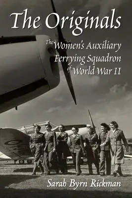 Les originaux : L'escadron auxiliaire féminin de convoyage de la Seconde Guerre mondiale - The Originals: The Women's Auxiliary Ferrying Squadron of World War II