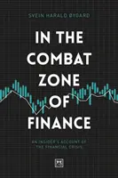 Dans la zone de combat de la finance : Le récit d'un initié sur la crise financière - In the Combat Zone of Finance: An Insider's Account of the Financial Crisis