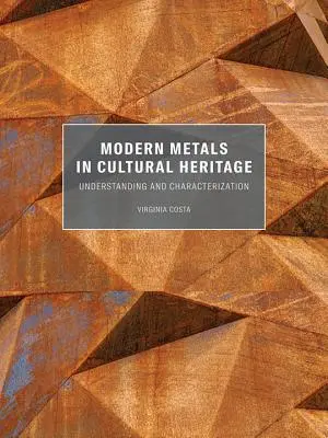 Les métaux modernes dans le patrimoine culturel : Compréhension et caractérisation - Modern Metals in Cultural Heritage: Understanding and Characterization