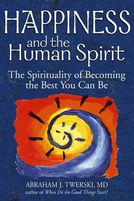 Le bonheur et l'esprit humain : La spiritualité pour devenir le meilleur possible - Happiness and the Human Spirit: The Spirituality of Becoming the Best You Can Be