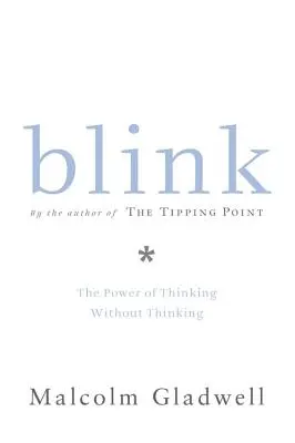 Cligner des yeux : Le pouvoir de penser sans penser - Blink: The Power of Thinking Without Thinking