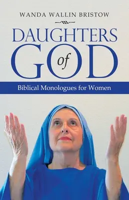 Les filles de Dieu : Monologues bibliques pour femmes - Daughters of God: Biblical Monologues for Women