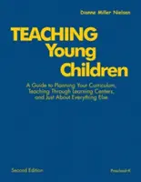 Enseigner aux jeunes enfants, de la maternelle à la fin du secondaire : Un guide pour planifier votre programme, enseigner à travers des centres d'apprentissage, et à peu près tout le reste - Teaching Young Children, Preschool-K: A Guide to Planning Your Curriculum, Teaching Through Learning Centers, and Just about Everything Else