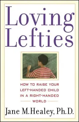 Aimer les gauchers : Comment élever un enfant gaucher dans un monde de droitiers - Loving Lefties: How to Raise Your Left-Handed Child in a Right-Handed World