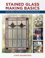 Les bases de la fabrication du vitrail : Toutes les compétences et les outils dont vous avez besoin pour commencer - Stained Glass Making Basics: All the Skills and Tools You Need to Get Started