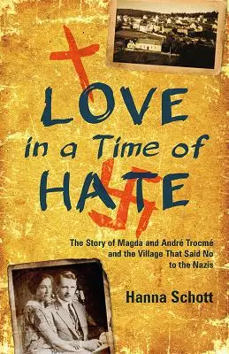 L'amour au temps de la haine : l'histoire de Magda et Andr Trocm et du village qui a dit non aux nazis - Love in a Time of Hate: The Story of Magda and Andr Trocm and the Village That Said No to the Nazis