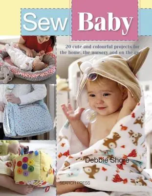 Sew Baby : 20 projets mignons et colorés pour la maison, la chambre d'enfant et en voyage - Sew Baby: 20 Cute and Colourful Projects for the Home, the Nursery and on the Go