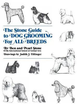 Le guide de Stone pour le toilettage des chiens de toutes races - The Stone Guide to Dog Grooming for All Breeds