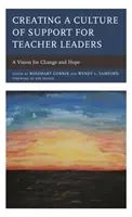 Créer une culture de soutien pour les enseignants leaders : Une vision pour le changement et l'espoir - Creating a Culture of Support for Teacher Leaders: A Vision for Change and Hope