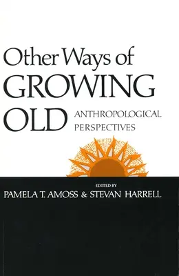 D'autres façons de vieillir : Perspectives anthropologiques - Other Ways of Growing Old: Anthropological Perspectives