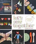 Cousons ensemble : Des projets simples à réaliser en famille - Let's Sew Together: Simple Projects the Whole Family Can Make