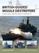 Destroyers britanniques à missiles guidés : County-Class, Type 82, Type 42 et Type 45 - British Guided Missile Destroyers: County-Class, Type 82, Type 42 and Type 45