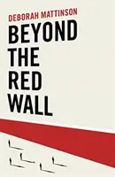 Au-delà du mur rouge - Pourquoi les travaillistes ont perdu, comment les conservateurs ont gagné et que se passera-t-il ensuite ? - Beyond the Red Wall - Why Labour Lost, How the Conservatives Won and What Will Happen Next?